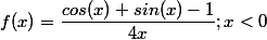 f(x)=\dfrac{cos(x)+sin(x)-1}{4x};x<0